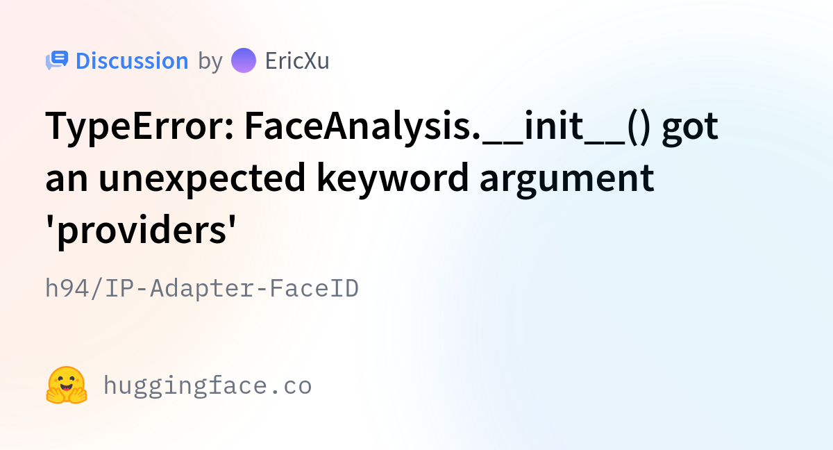 H94/IP-Adapter-FaceID · TypeError: FaceAnalysis.__init__() Got An ...