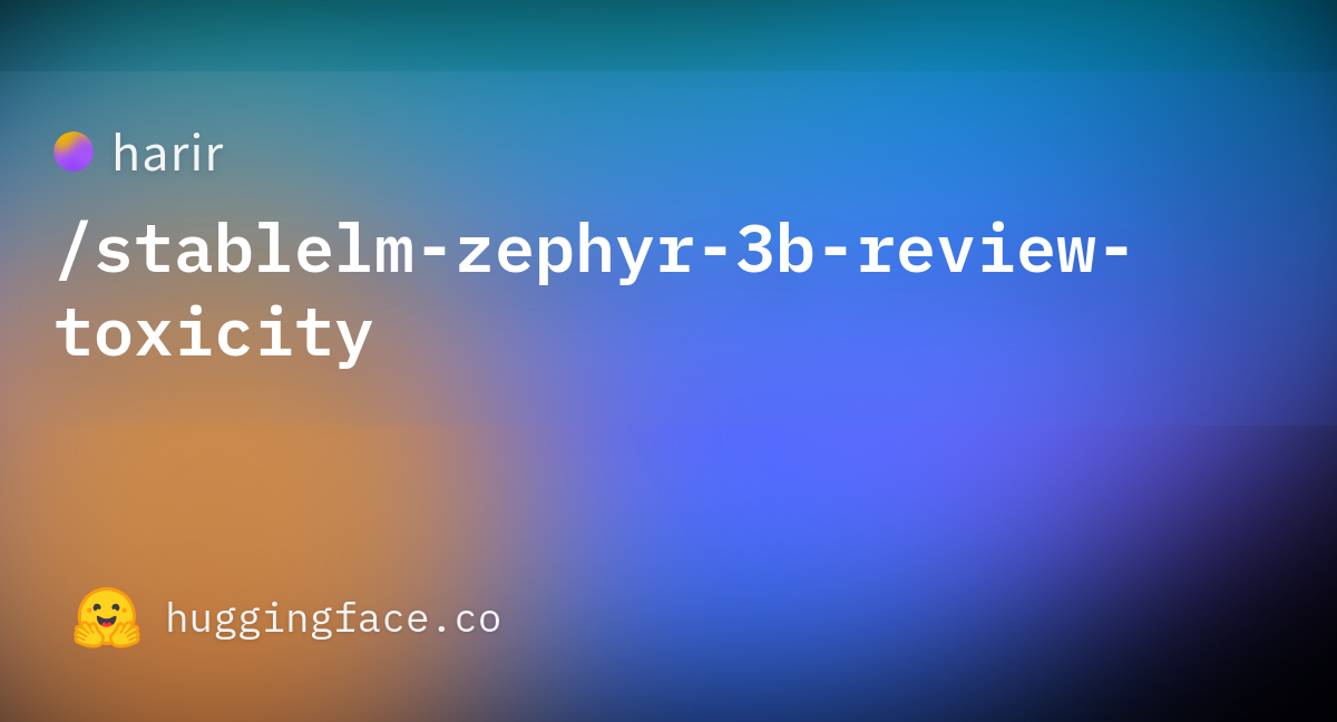 harir/stablelm-zephyr-3b-review-toxicity · Hugging Face