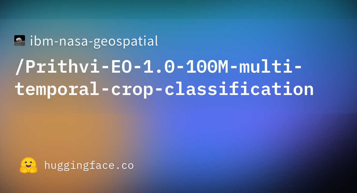 Ibm-nasa-geospatial/Prithvi-100M-multi-temporal-crop-classification At Main