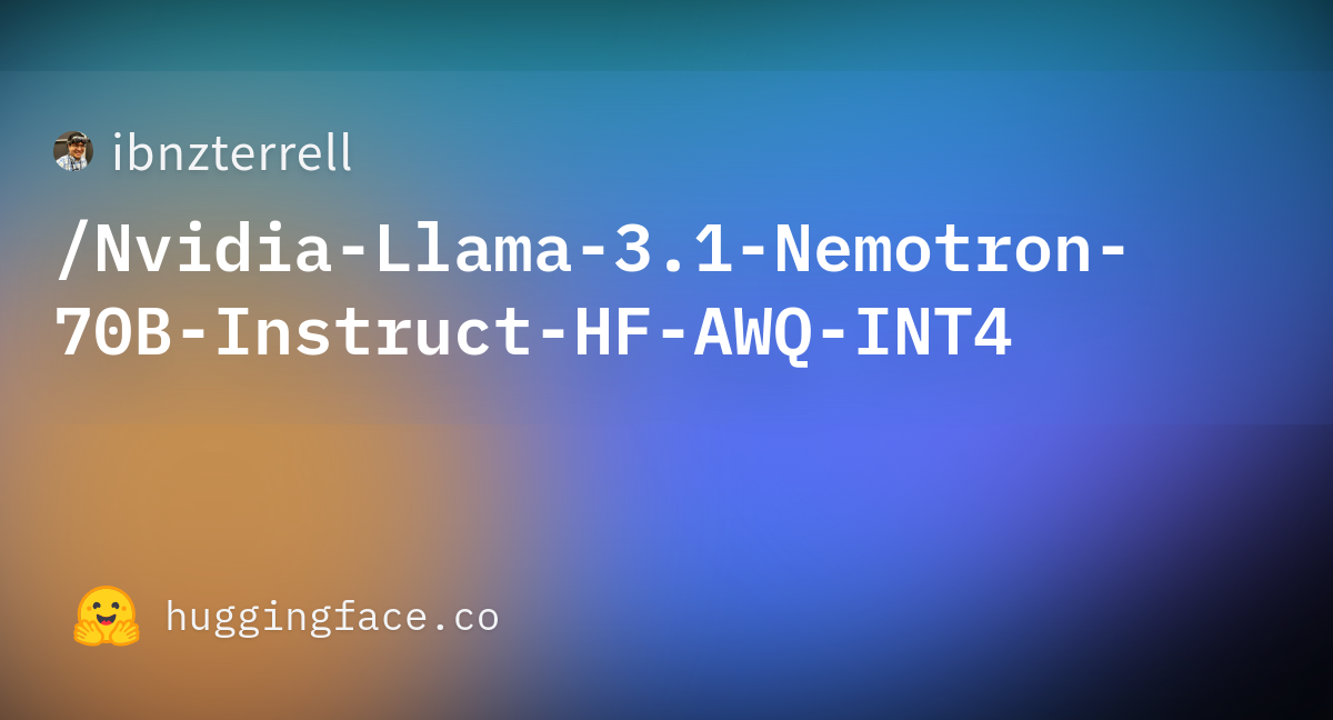 Ibnzterrell/Nvidia-Llama-3.1-Nemotron-70B-Instruct-HF-AWQ-INT4 At Main