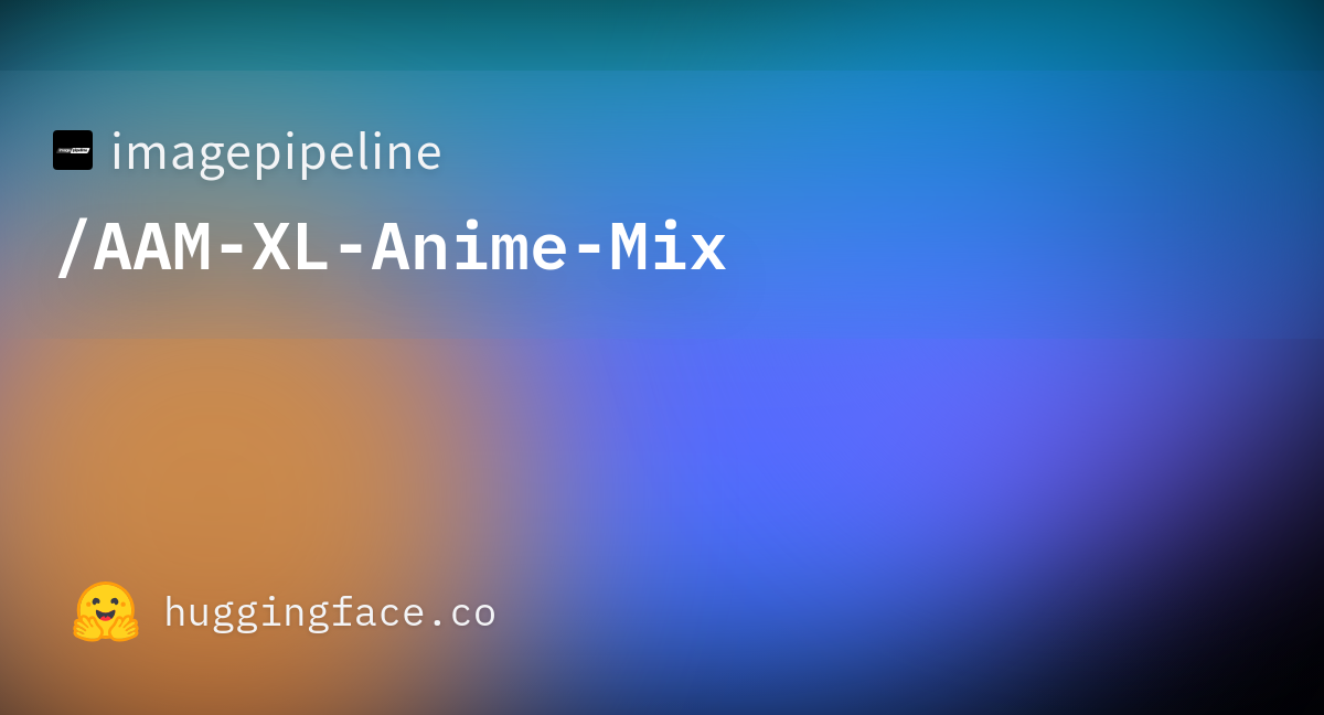 imagepipeline/AAM-XL-Anime-Mix at main