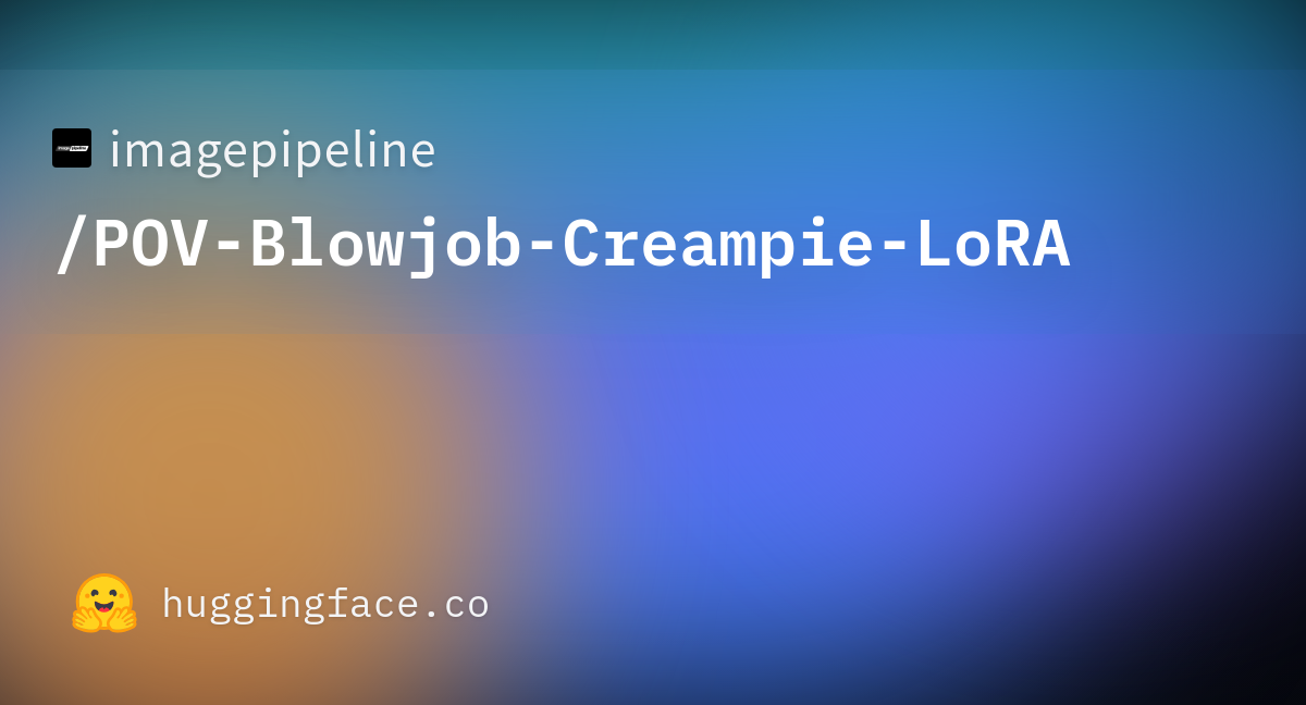 Imagepipeline Pov Blowjob Creampie Lora At Main