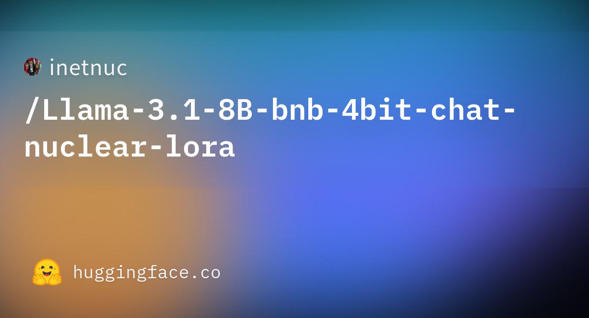 README.md · Inetnuc/Llama-3.1-8B-bnb-4bit-chat-nuclear-lora At Main