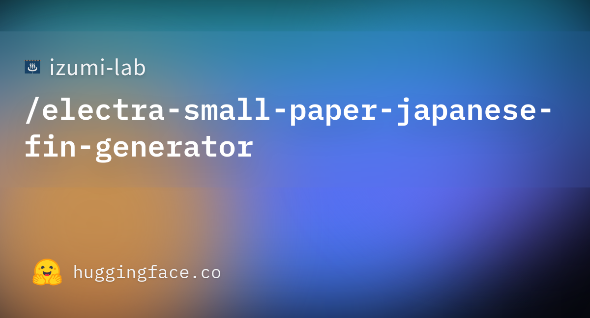 · izumi-lab/electra-small-paper-japanese-fin-generator at  6da6171bd9f9f18a61a3e8c891571fc50686bb43