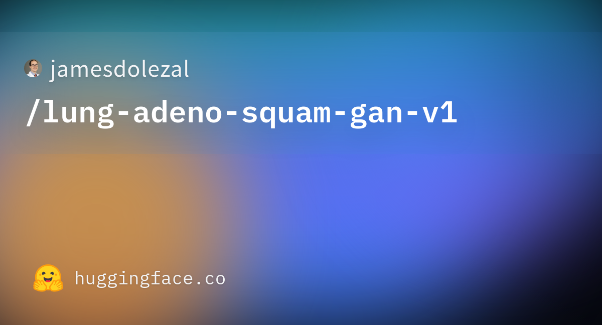 Jamesdolezallung Adeno Squam Gan V1 · Hugging Face