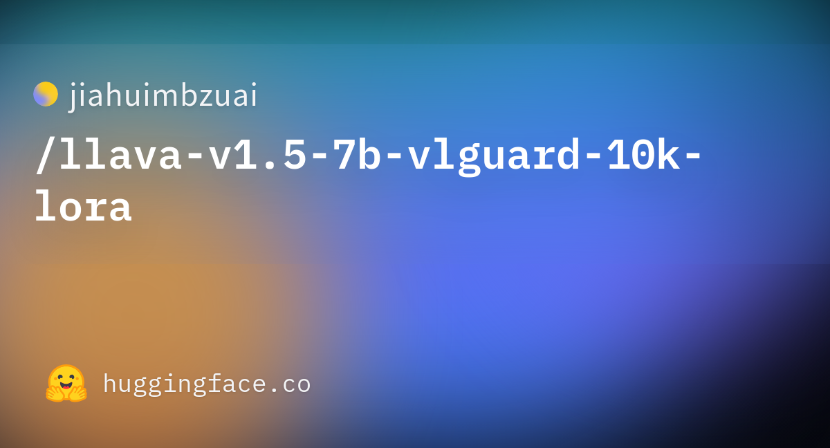 Jiahuimbzuai/llava-v1.5-7b-vlguard-10k-lora · Hugging Face