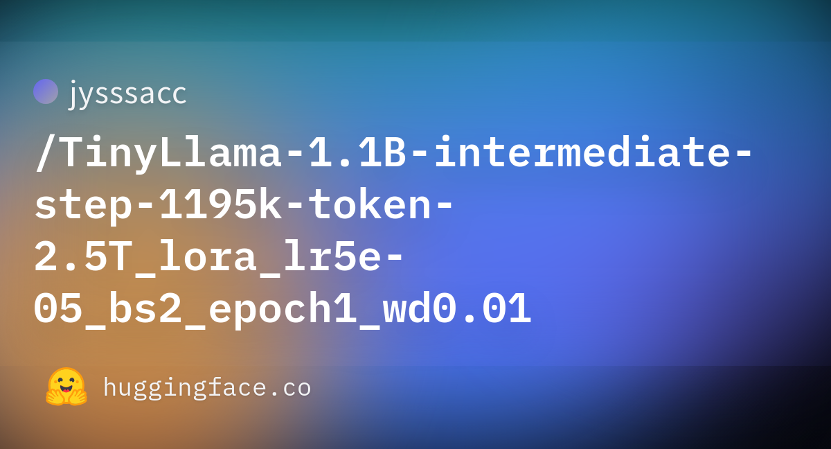 jysssacc/TinyLlama-1.1B-intermediate-step-1195k-token-2.5T_lora_lr5e-05 ...