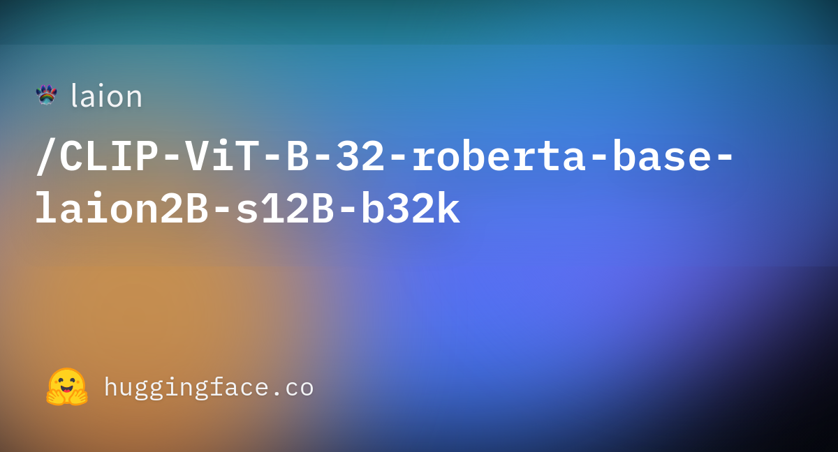 Laion/CLIP-ViT-B-32-roberta-base-laion2B-s12B-b32k · Hugging Face