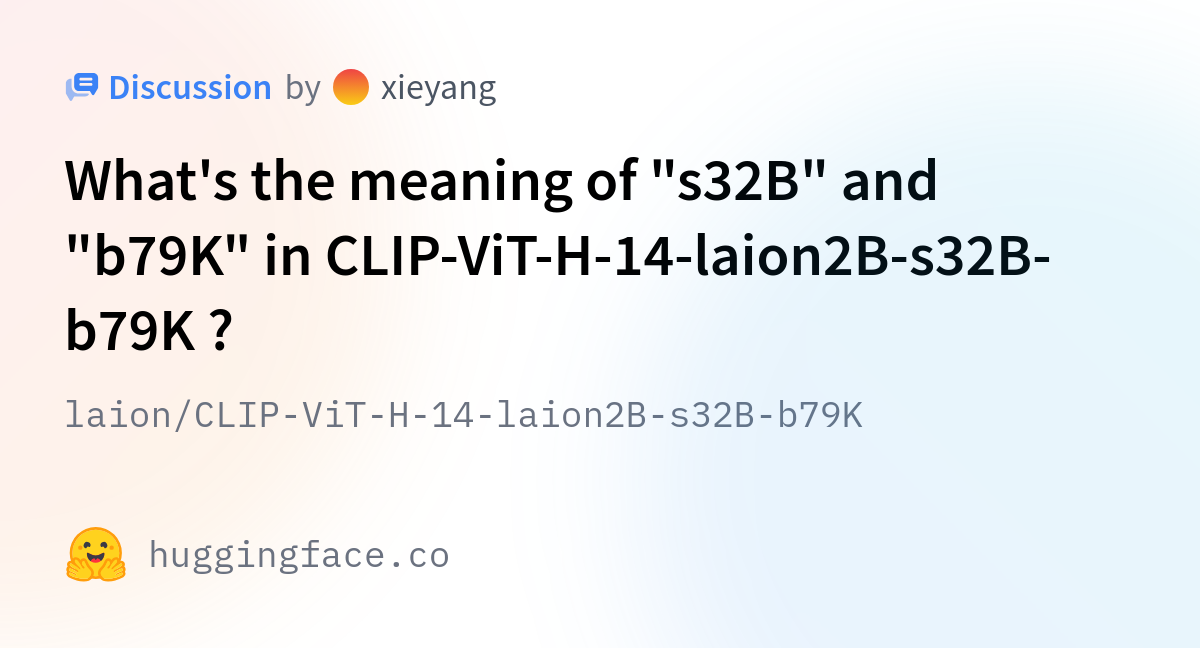 Laion/CLIP-ViT-H-14-laion2B-s32B-b79K · What's The Meaning Of "s32B ...