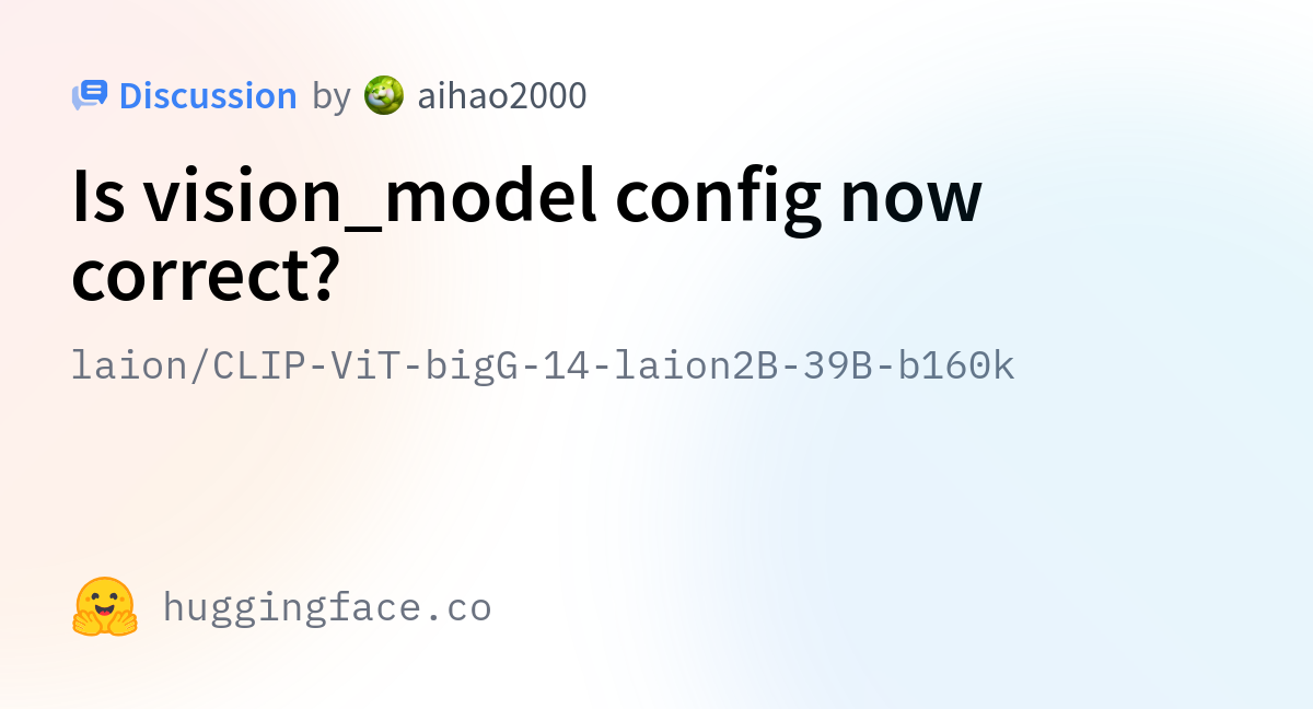 Laion/CLIP-ViT-bigG-14-laion2B-39B-b160k · Is Vision_model Config Now ...