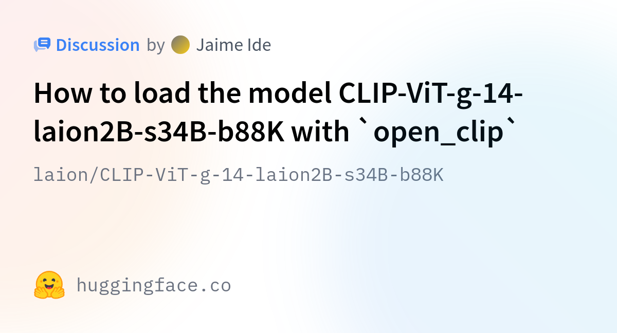 Laion/CLIP-ViT-g-14-laion2B-s34B-b88K · How To Load The Model CLIP-ViT ...