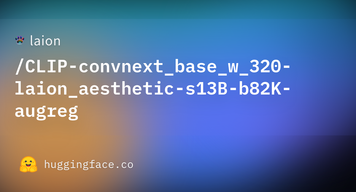 Laion/CLIP-convnext_base_w_320-laion_aesthetic-s13B-b82K-augreg ...