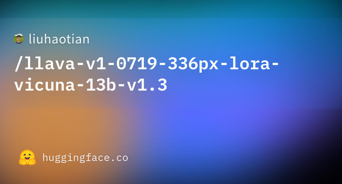 Liuhaotian/llava-v1-0719-336px-lora-vicuna-13b-v1.3 · Hugging Face