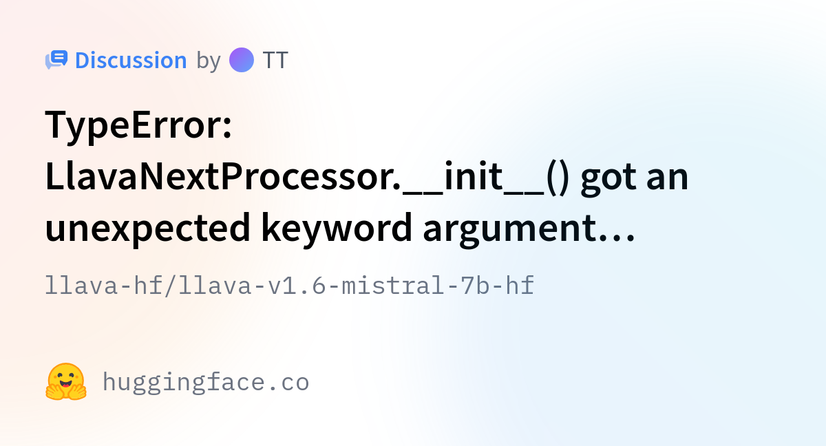 Mastering LLAVA  Mistral 7B A Hugging Face Transformers Guide with Python - llava-hf/llava-v1.6-mistral-7b-hf  TypeError: LlavaNextProcessor