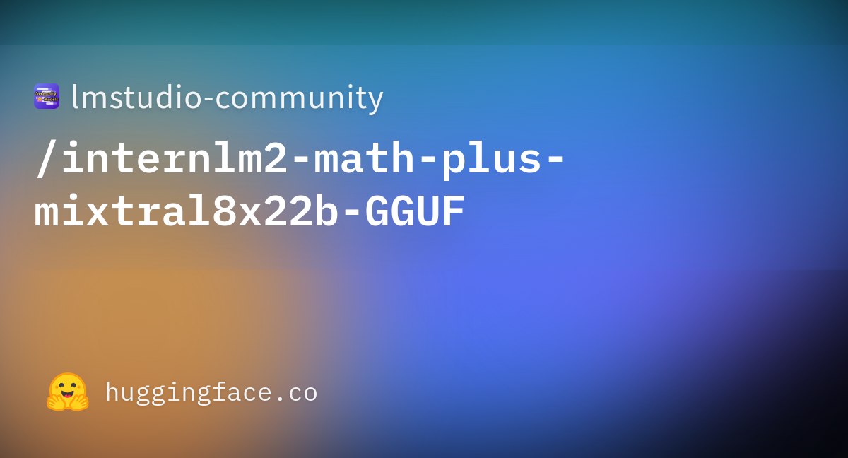 Lmstudio-community/internlm2-math-plus-mixtral8x22b-GGUF · Hugging Face