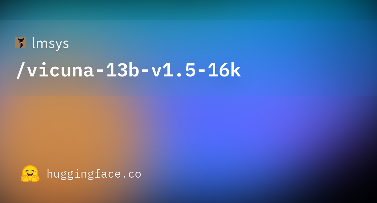 lmsys/vicuna-13b-v1.5-16k · Hugging Face