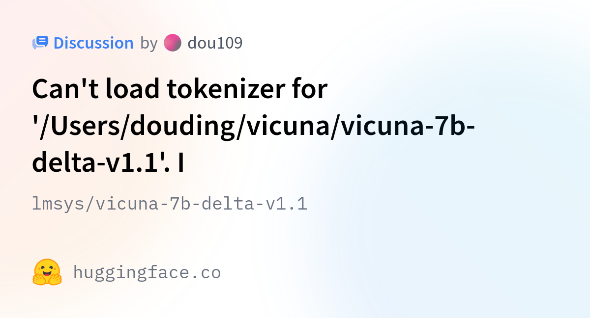 Lmsys/vicuna-7b-delta-v1.1 · Can't Load Tokenizer For '/Users/douding ...