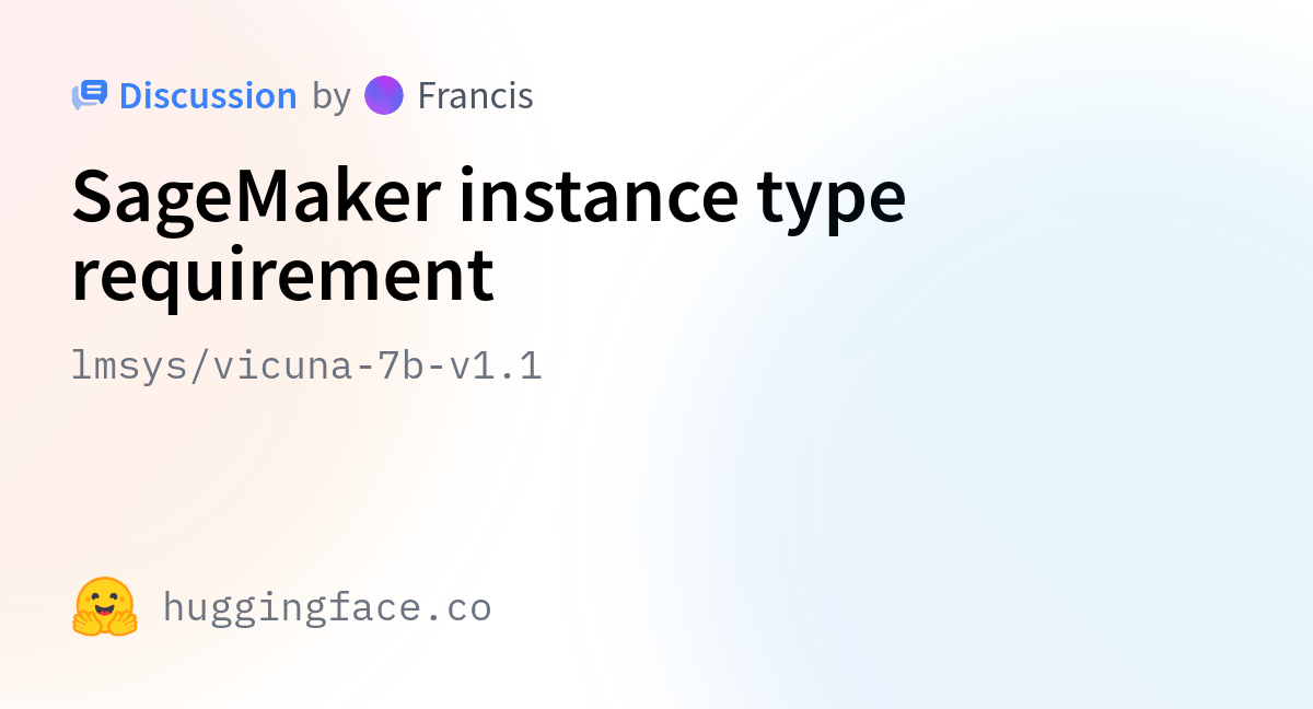 Lmsys/vicuna-7b-v1.1 · SageMaker Instance Type Requirement