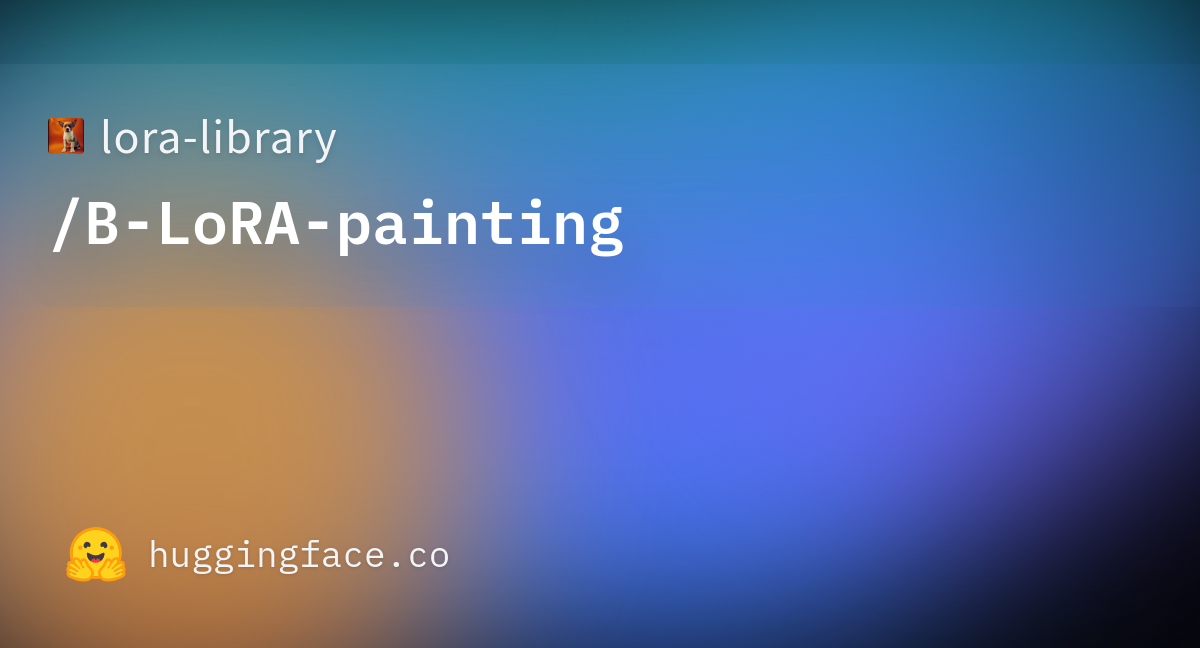 Lora-library/B-LoRA-painting · Hugging Face