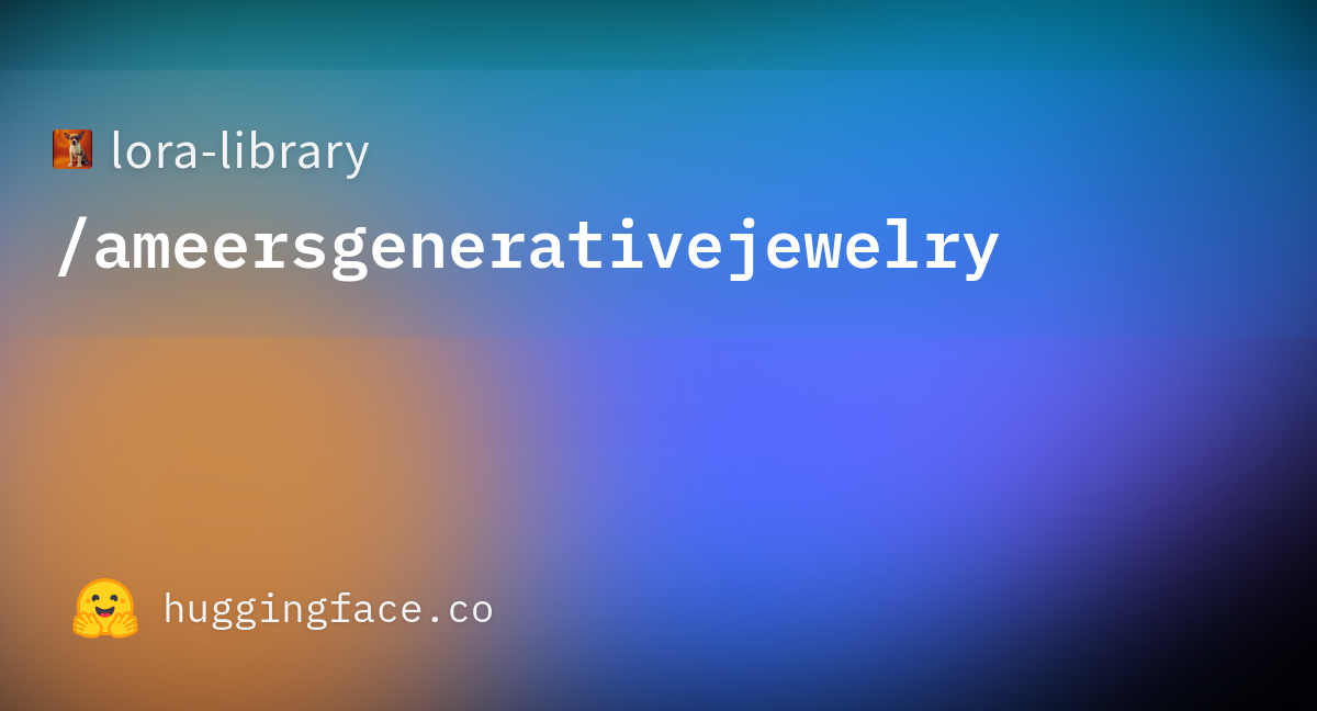 Lora library ameersgenerativejewelry hugging face