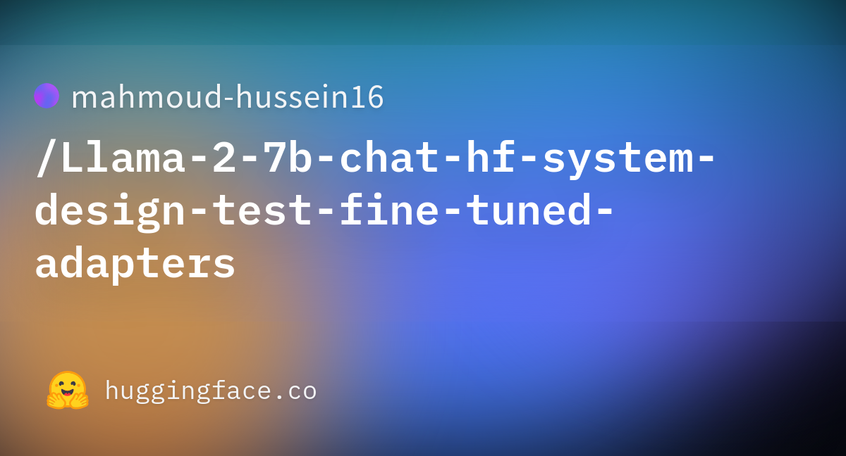 Mahmoud Hussein Llama B Chat Hf System Design Test Fine Tuned Adapters At Main