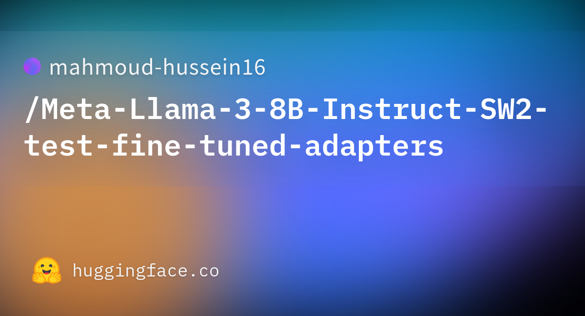 Mahmoud-hussein16/Meta-Llama-3-8B-Instruct-SW2-test-fine-tuned-adapters ...