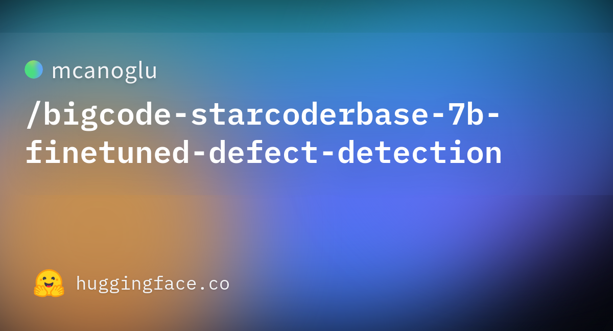 Mcanoglu/bigcode-starcoderbase-7b-finetuned-defect-detection At Main