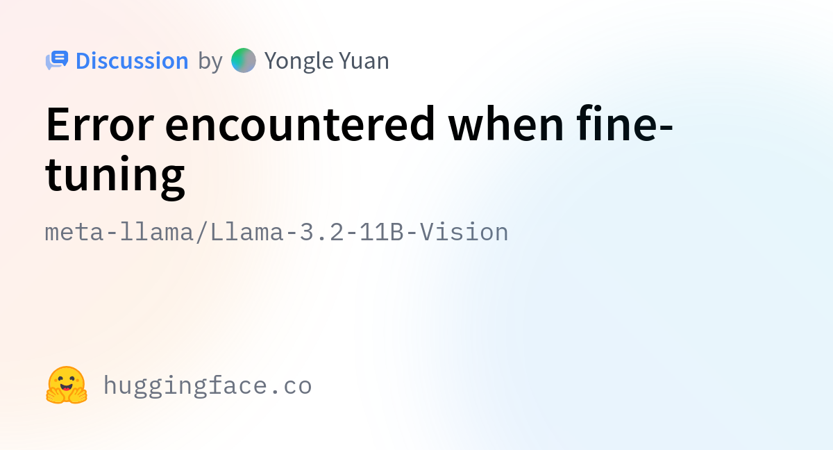 Meta-llama/Llama-3.2-11B-Vision · Error Encountered When Fine-tuning