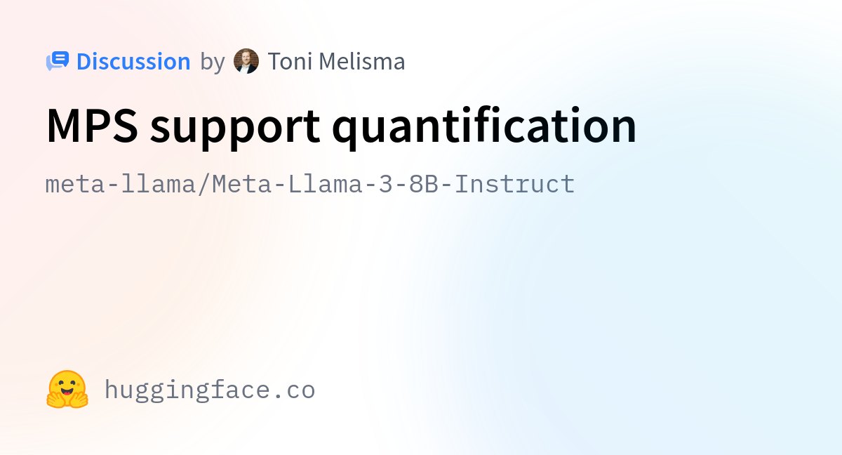 meta-llama/Meta-Llama-3-8B-Instruct · MPS support quantification