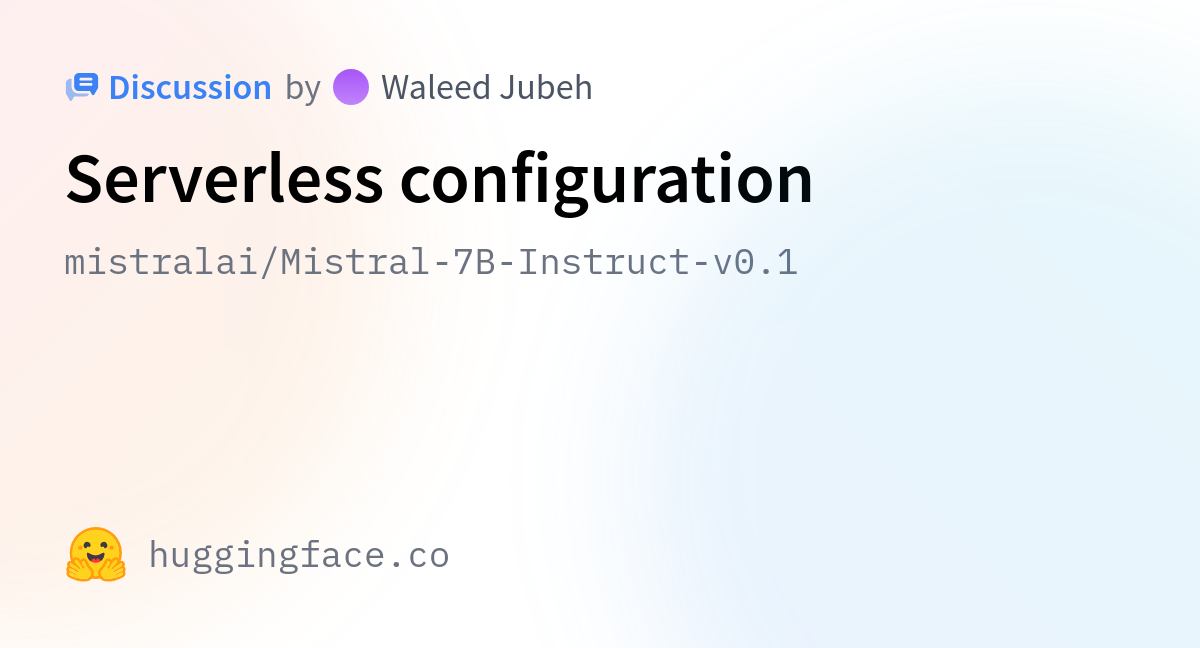 Mistralai/Mistral-7B-Instruct-v0.1 · Serverless Configuration