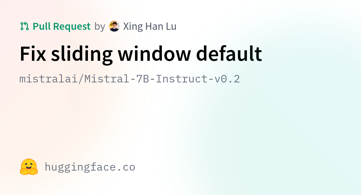 Mistralai/Mistral-7B-Instruct-v0.2 · Fix Sliding Window Default