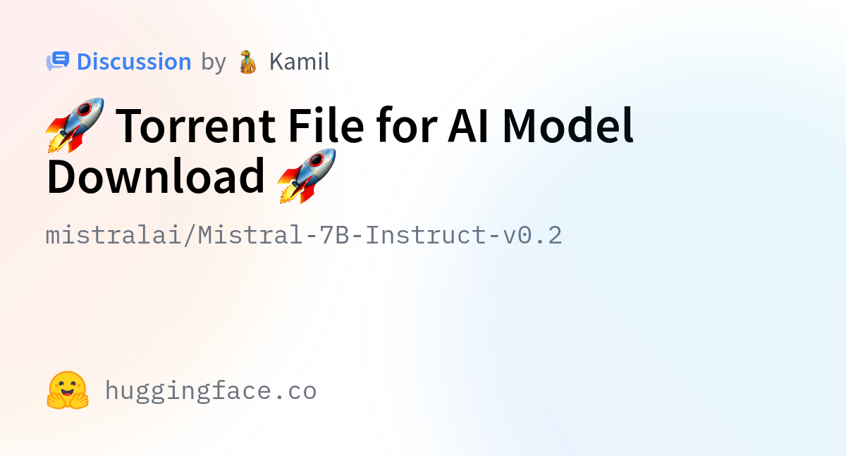 Mistralai/Mistral-7B-Instruct-v0.2 · 🚀 Torrent File For AI Model Download 🚀