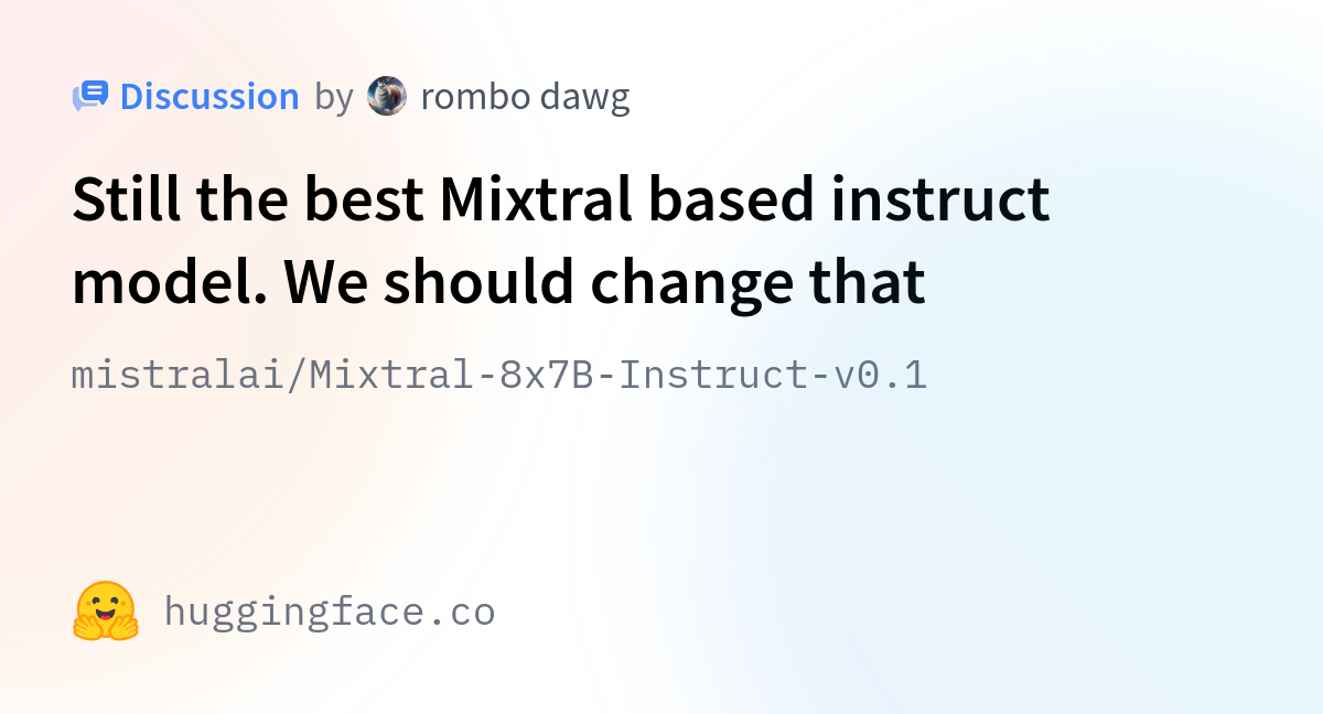 Mistralai/Mixtral-8x7B-Instruct-v0.1 · Still The Best Mixtral Based ...