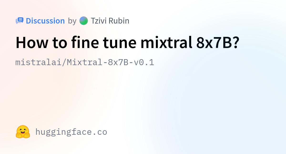 Mistralai/Mixtral-8x7B-v0.1 · How To Fine Tune Mixtral 8x7B?