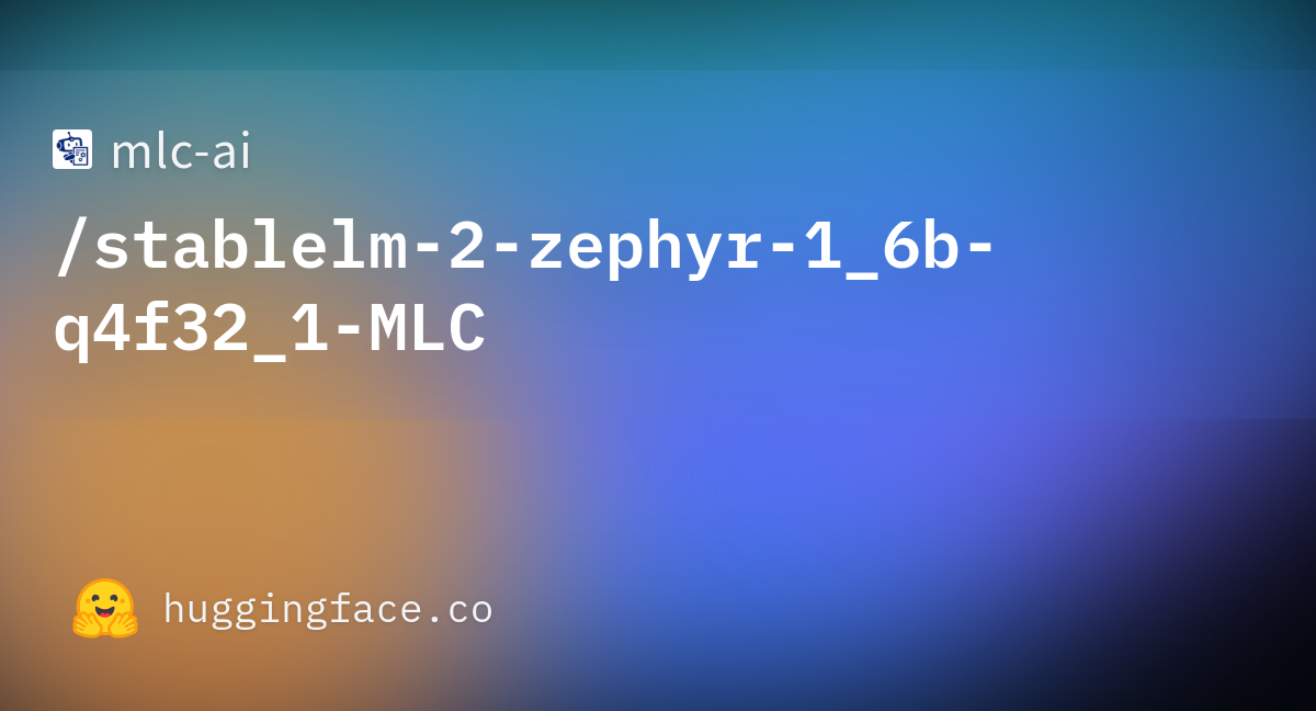 mlc-ai/stablelm-2-zephyr-1_6b-q4f32_1-MLC · Hugging Face