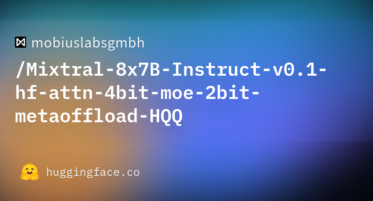 Mobiuslabsgmbh/Mixtral-8x7B-Instruct-v0.1-hf-attn-4bit-moe-2bit ...