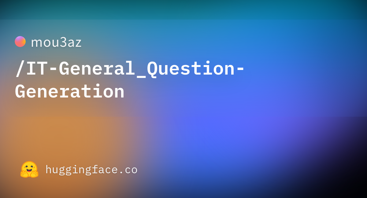 mou3az-it-general-question-generation-hugging-face
