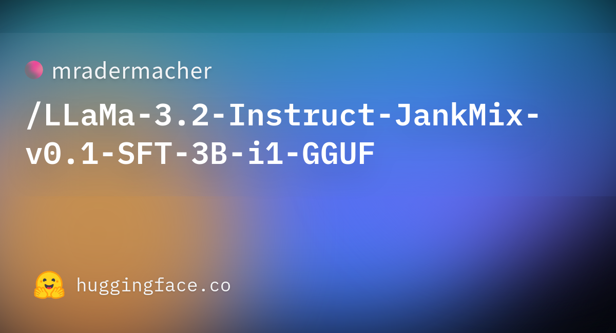 Mradermacher/LLaMa-3.2-Instruct-JankMix-v0.1-SFT-3B-i1-GGUF · Hugging Face