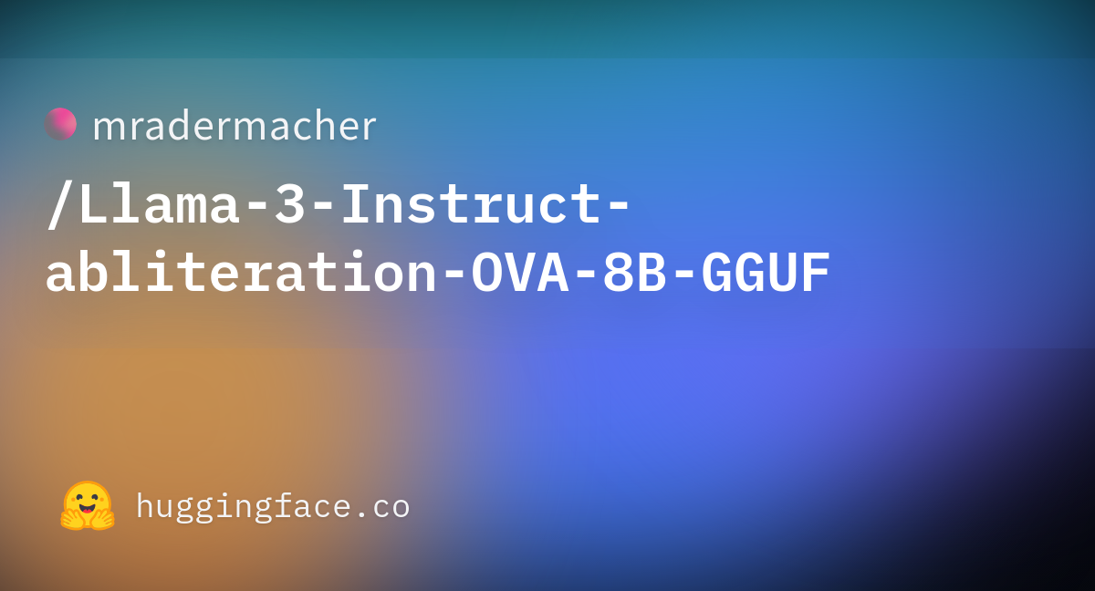 Llama-3-Instruct-abliteration-OVA-8B.Q8_0.gguf · Mradermacher/Llama-3 ...