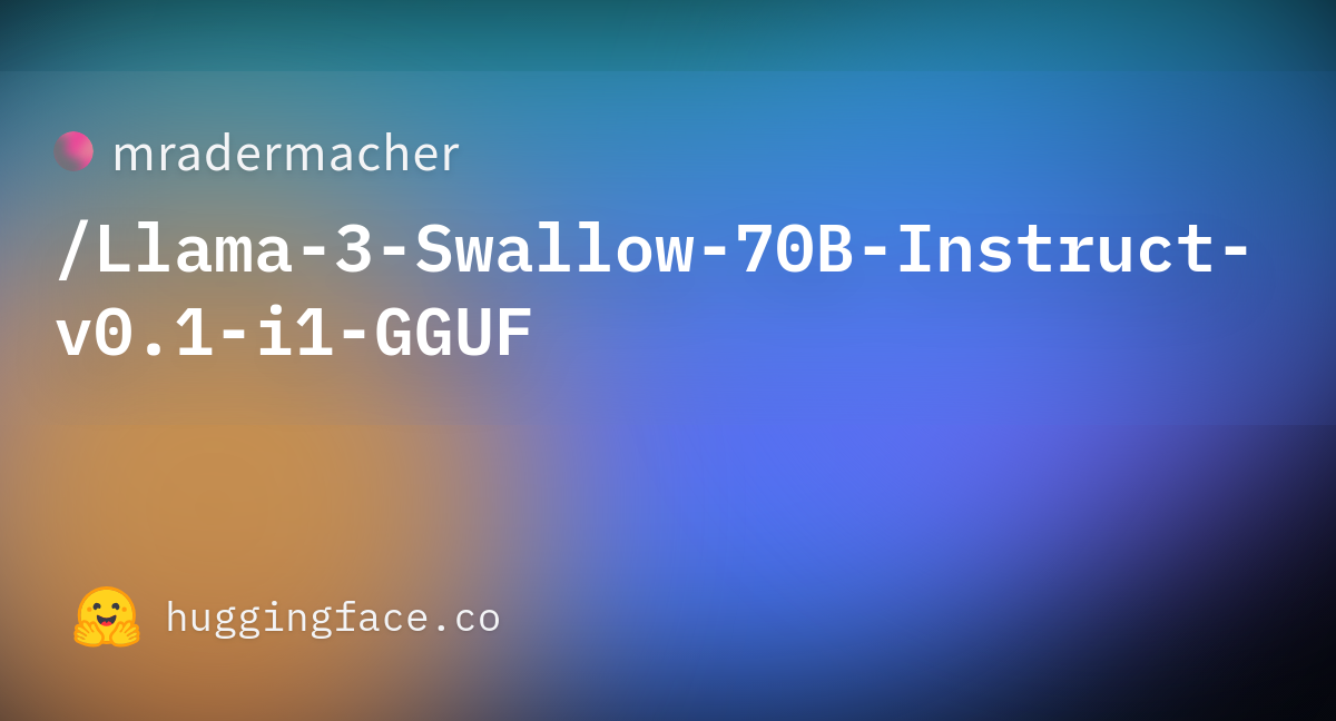 Mradermacher/Llama-3-Swallow-70B-Instruct-v0.1-i1-GGUF · Hugging Face