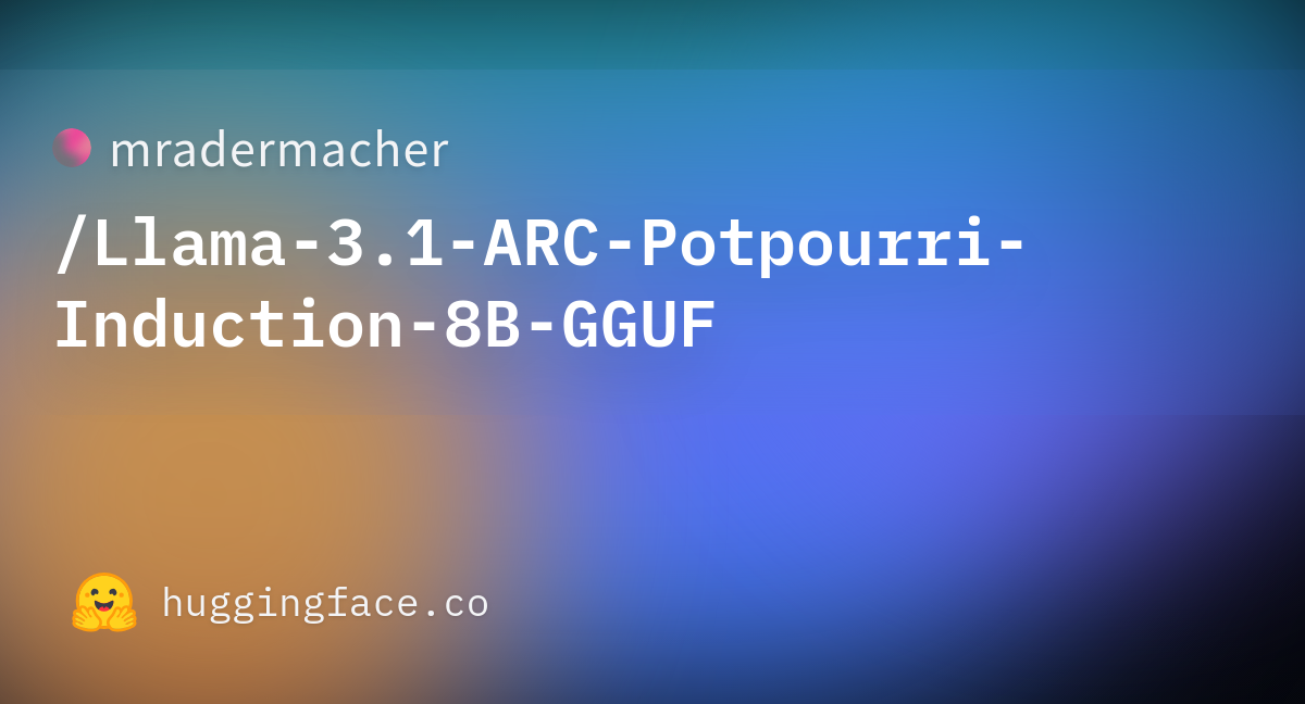 Mradermacher/Llama-3.1-ARC-Potpourri-Induction-8B-GGUF · Hugging Face