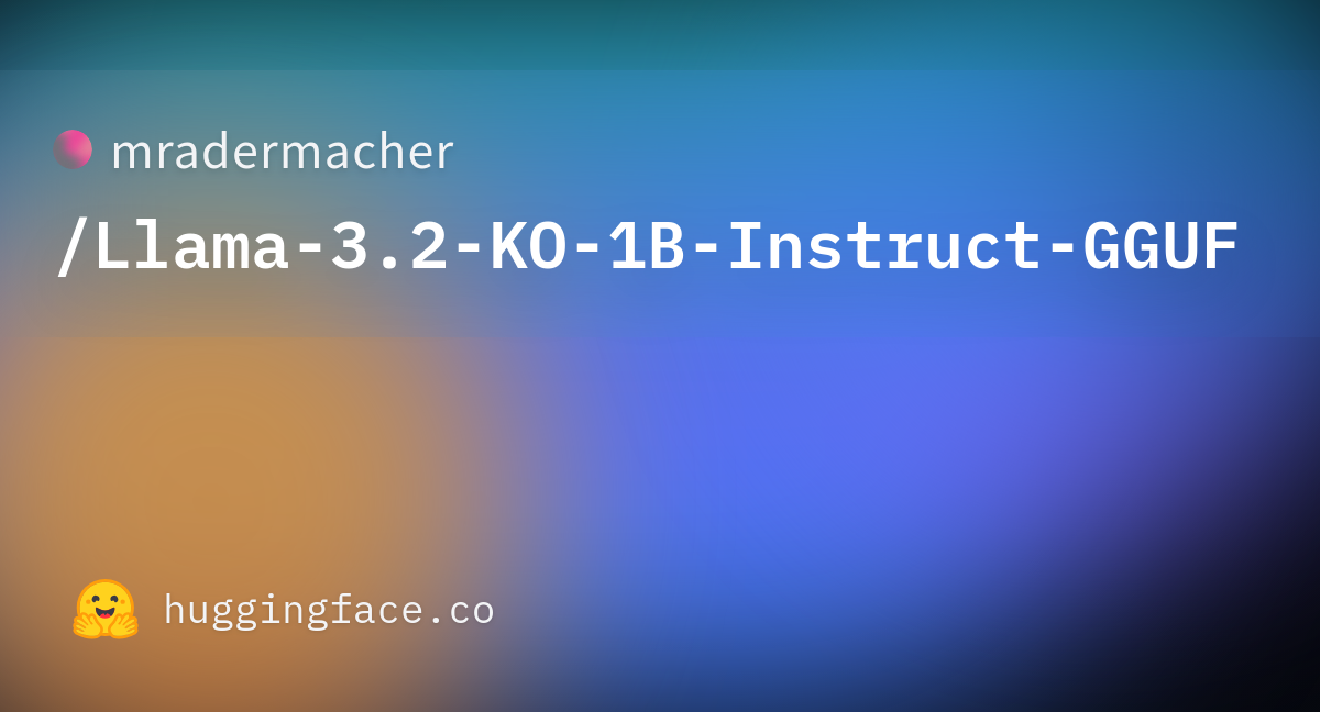 Mradermacher/Llama-3.2-KO-1B-Instruct-GGUF · Hugging Face