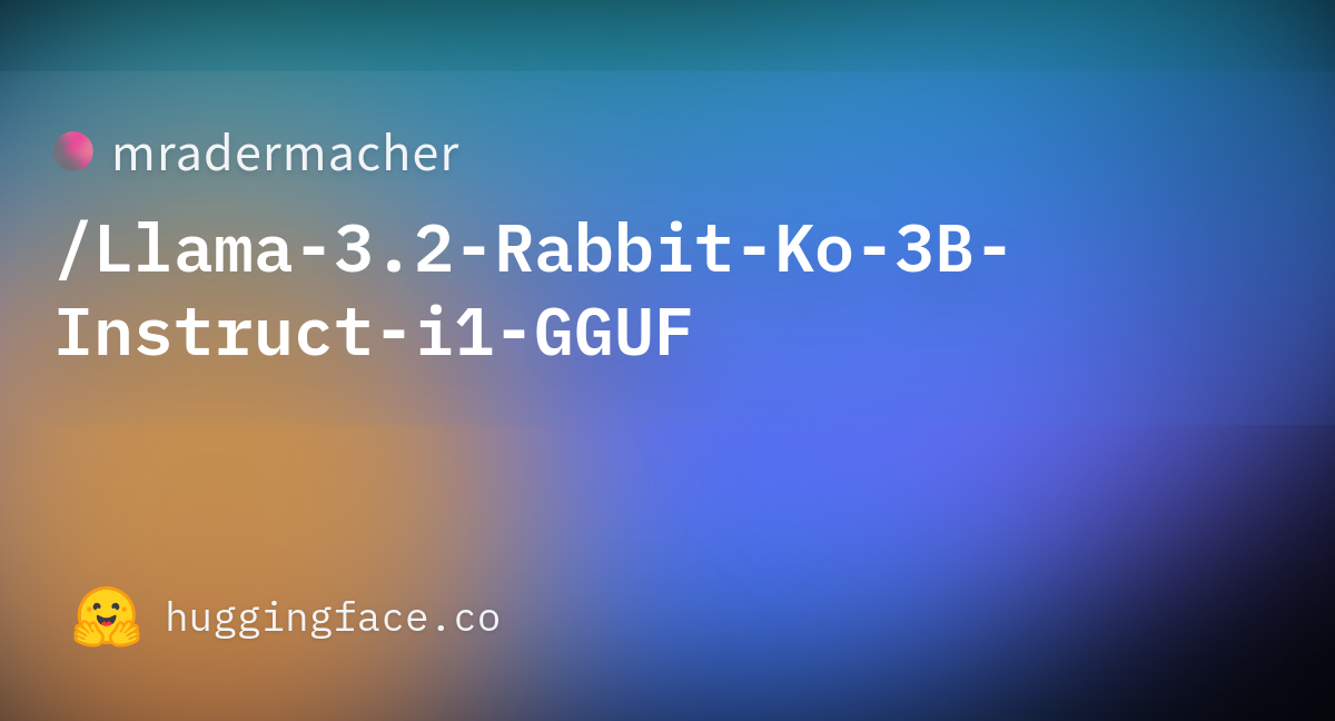 Mradermacher/Llama-3.2-Rabbit-Ko-3B-Instruct-i1-GGUF · Hugging Face