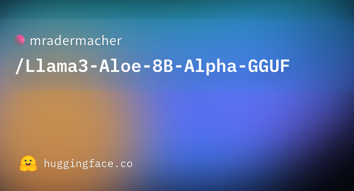 Mradermacher/Llama3-Aloe-8B-Alpha-GGUF · Hugging Face