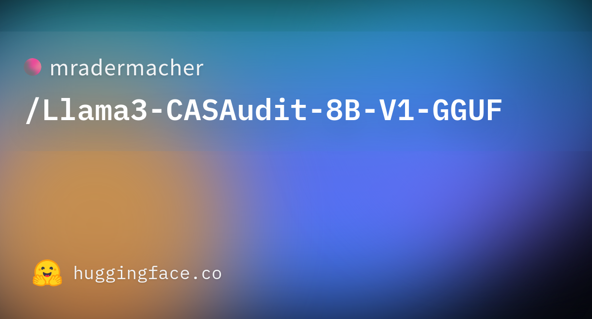 Mradermacher/Llama3-CASAudit-8B-V1-GGUF · Hugging Face