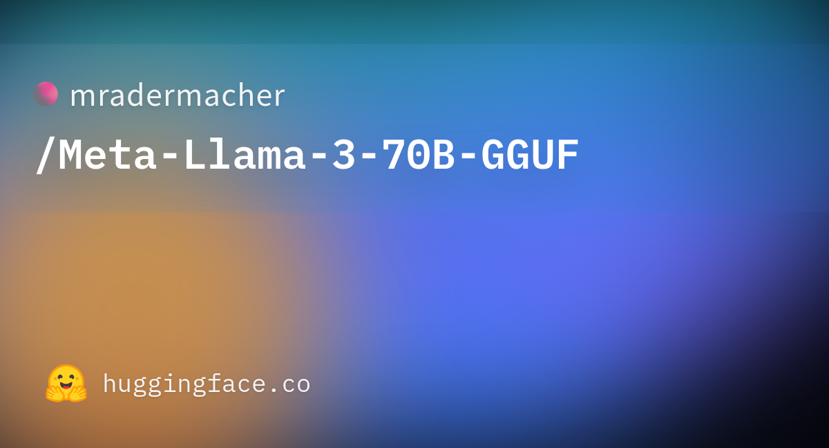 Mradermacher/Meta-Llama-3-70B-GGUF At Main