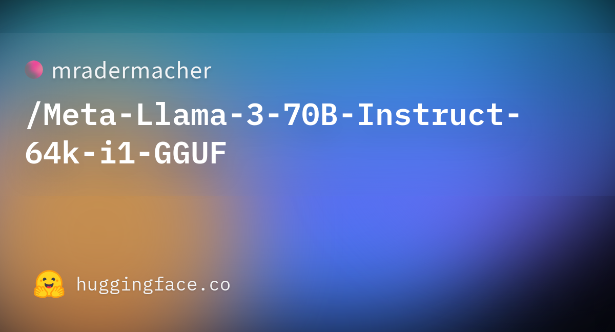 Meta-Llama-3-70B-Instruct-64k.i1-IQ2_XS.gguf · Mradermacher/Meta-Llama ...