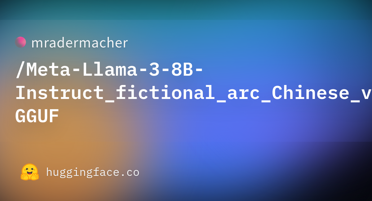 Meta-Llama-3-8B-Instruct_fictional_arc_Chinese_v2.Q8_0.gguf ...