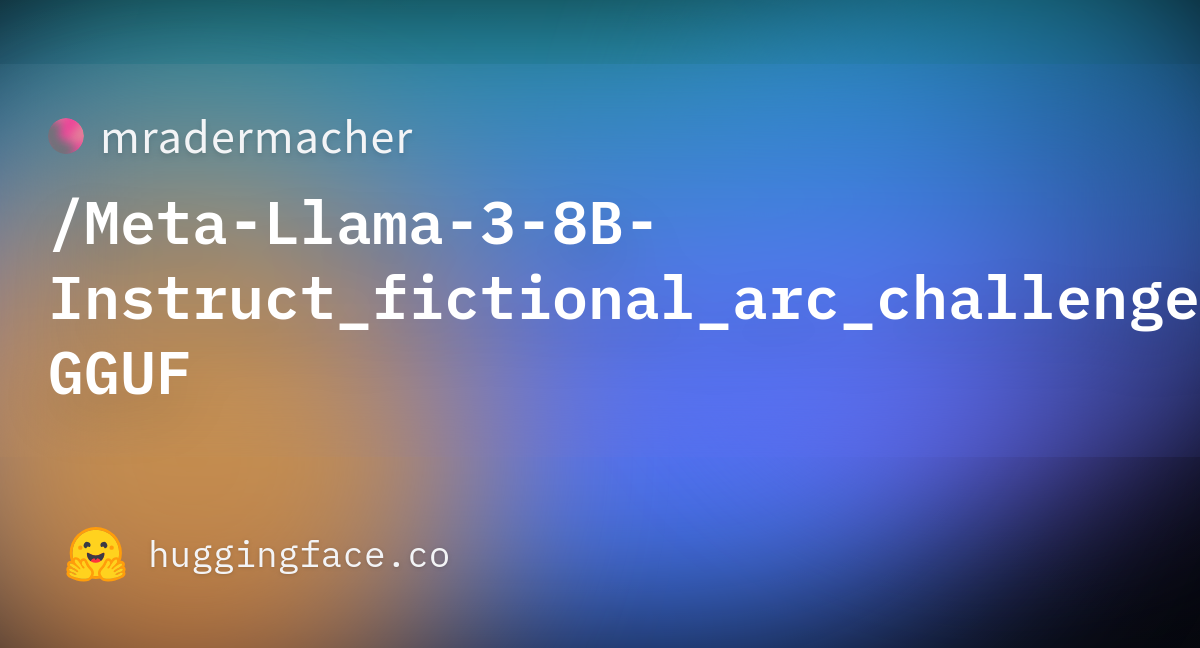 README.md · Mradermacher/Meta-Llama-3-8B-Instruct_fictional_arc ...