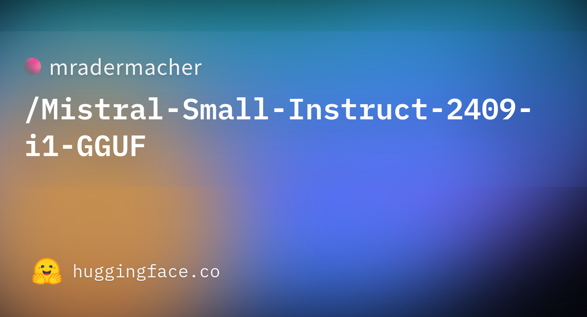 Mradermacher/Mistral-Small-Instruct-2409-i1-GGUF · Hugging Face